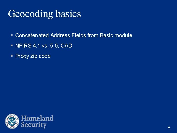 Geocoding basics § Concatenated Address Fields from Basic module § NFIRS 4. 1 vs.