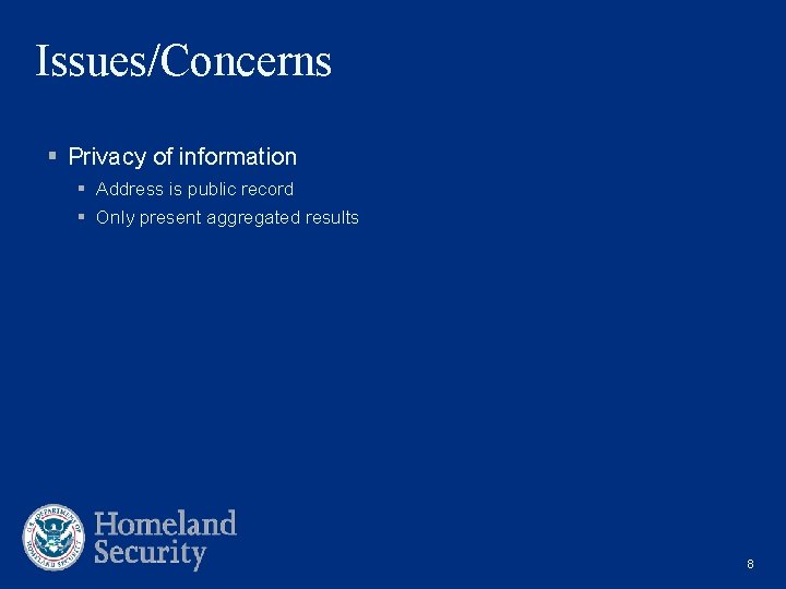 Issues/Concerns § Privacy of information § Address is public record § Only present aggregated