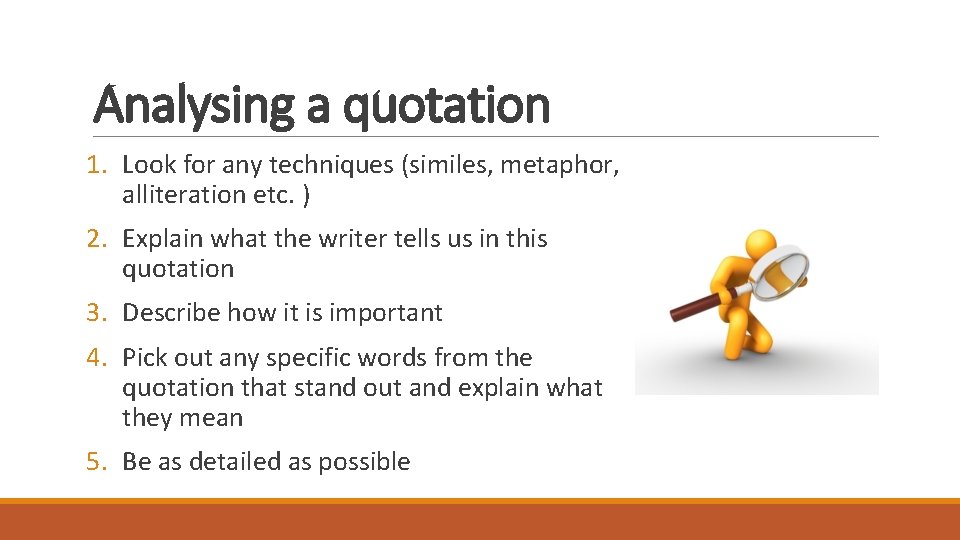 Analysing a quotation 1. Look for any techniques (similes, metaphor, alliteration etc. ) 2.