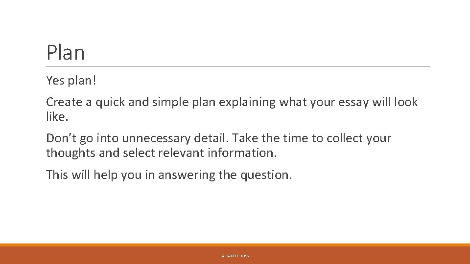 Plan Yes plan! Create a quick and simple plan explaining what your essay will