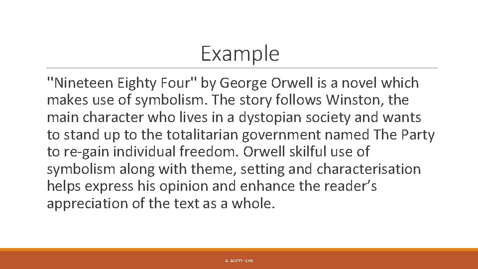 Example ''Nineteen Eighty Four'' by George Orwell is a novel which makes use of