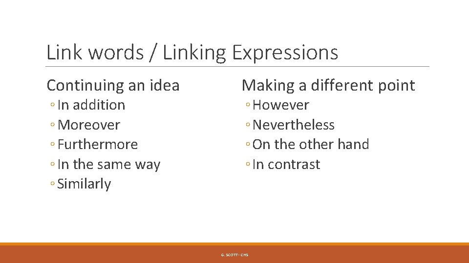 Link words / Linking Expressions Continuing an idea ◦ In addition ◦ Moreover ◦