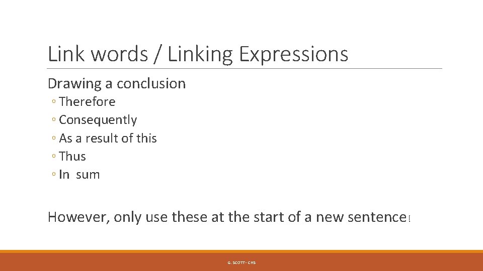 Link words / Linking Expressions Drawing a conclusion ◦ Therefore ◦ Consequently ◦ As
