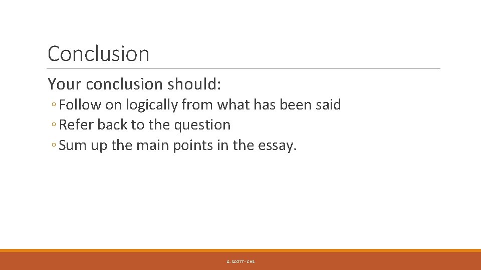 Conclusion Your conclusion should: ◦ Follow on logically from what has been said ◦