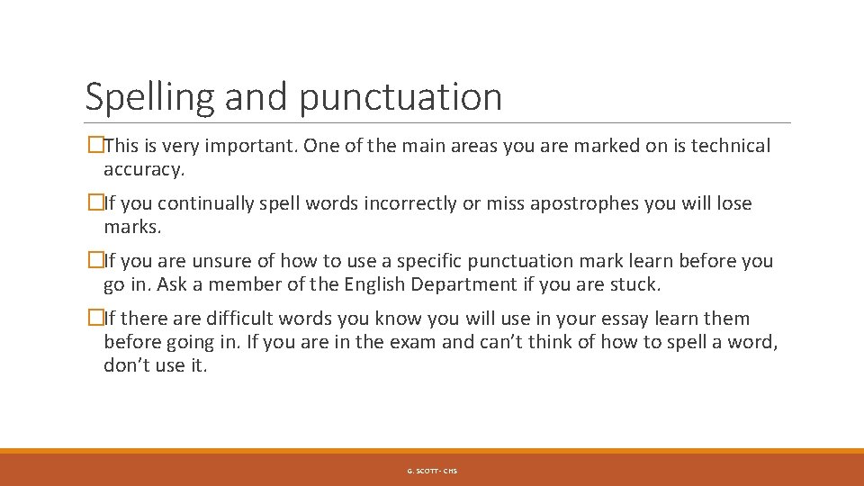 Spelling and punctuation �This is very important. One of the main areas you are