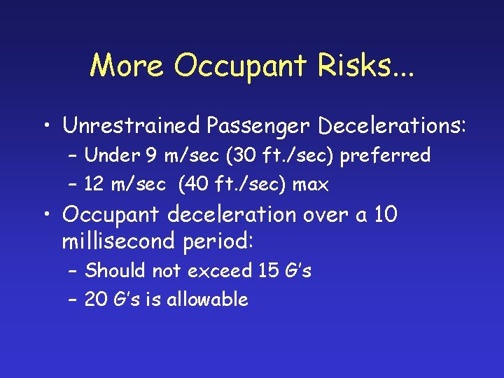 More Occupant Risks. . . • Unrestrained Passenger Decelerations: – Under 9 m/sec (30