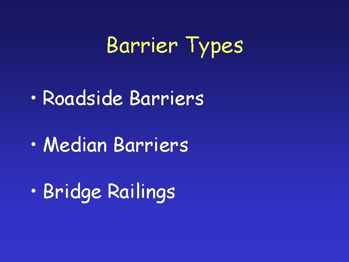 Barrier Types • Roadside Barriers • Median Barriers • Bridge Railings 