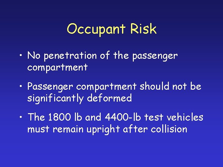 Occupant Risk • No penetration of the passenger compartment • Passenger compartment should not