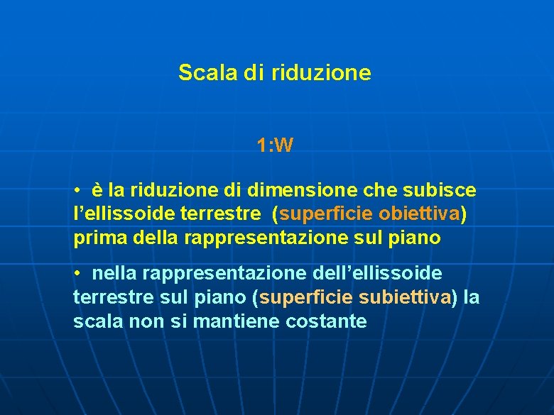 Scala di riduzione 1: W • è la riduzione di dimensione che subisce l’ellissoide