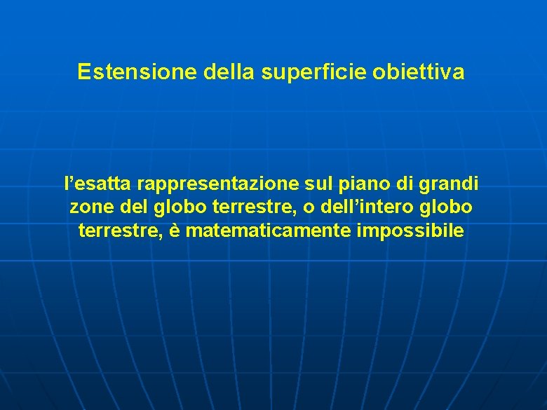 Estensione della superficie obiettiva l’esatta rappresentazione sul piano di grandi zone del globo terrestre,