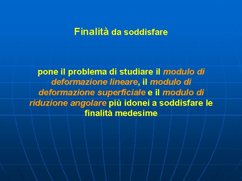 Finalità da soddisfare pone il problema di studiare il modulo di deformazione lineare, il