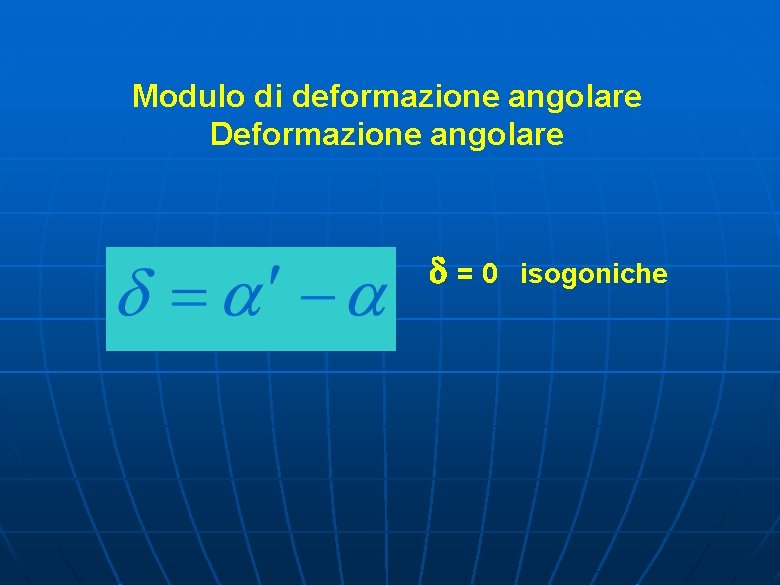 Modulo di deformazione angolare Deformazione angolare =0 isogoniche 