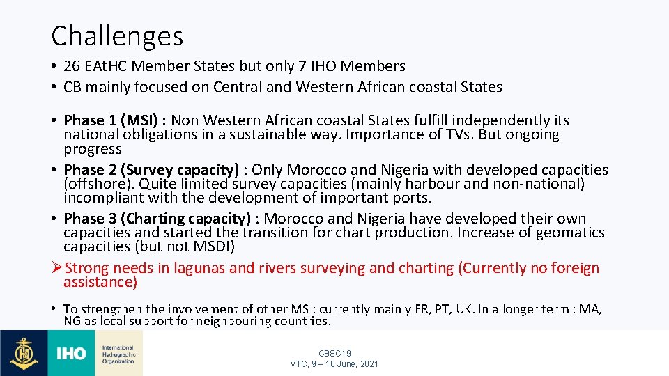 Challenges • 26 EAt. HC Member States but only 7 IHO Members • CB