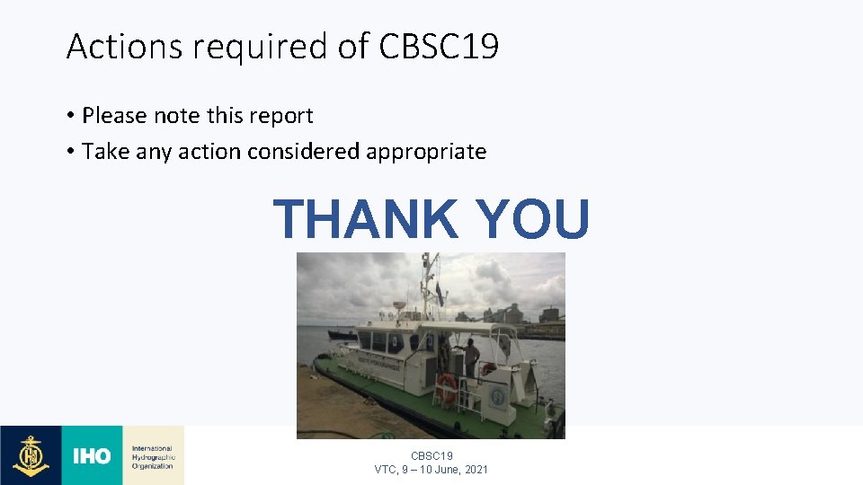 Actions required of CBSC 19 • Please note this report • Take any action