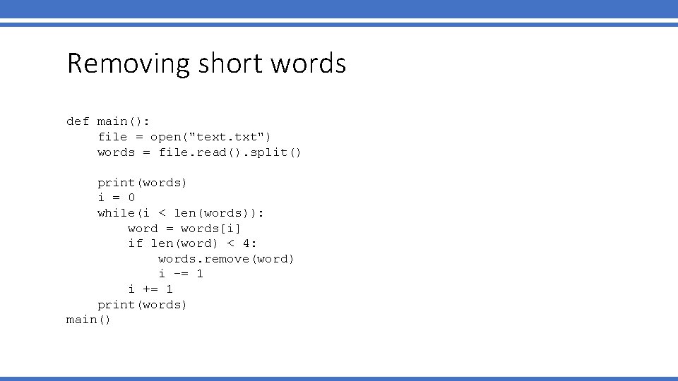 Removing short words def main(): file = open("text. txt") words = file. read(). split()