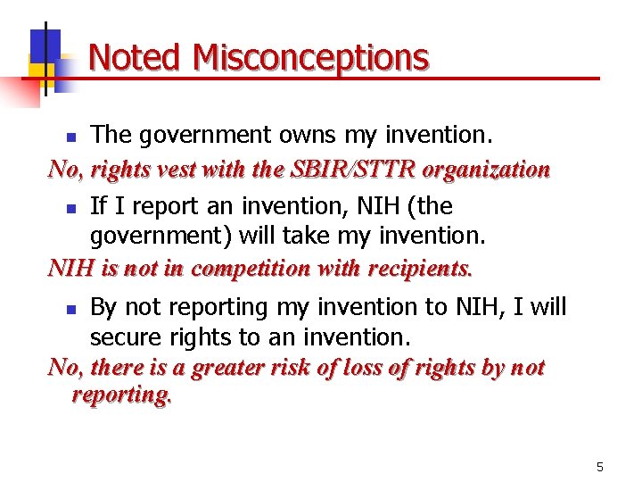 Noted Misconceptions The government owns my invention. No, rights vest with the SBIR/STTR organization