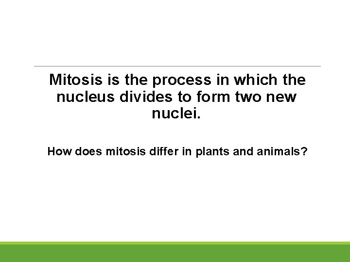 Mitosis is the process in which the nucleus divides to form two new nuclei. Mitosis is the process in which the nucleus divides to form two new nuclei.