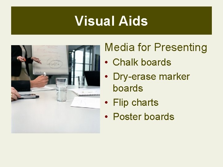 Visual Aids Media for Presenting • Chalk boards • Dry-erase marker boards • Flip Visual Aids Media for Presenting • Chalk boards • Dry-erase marker boards • Flip