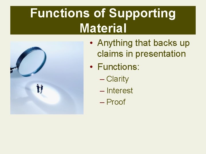 Functions of Supporting Material • Anything that backs up claims in presentation • Functions: Functions of Supporting Material • Anything that backs up claims in presentation • Functions: