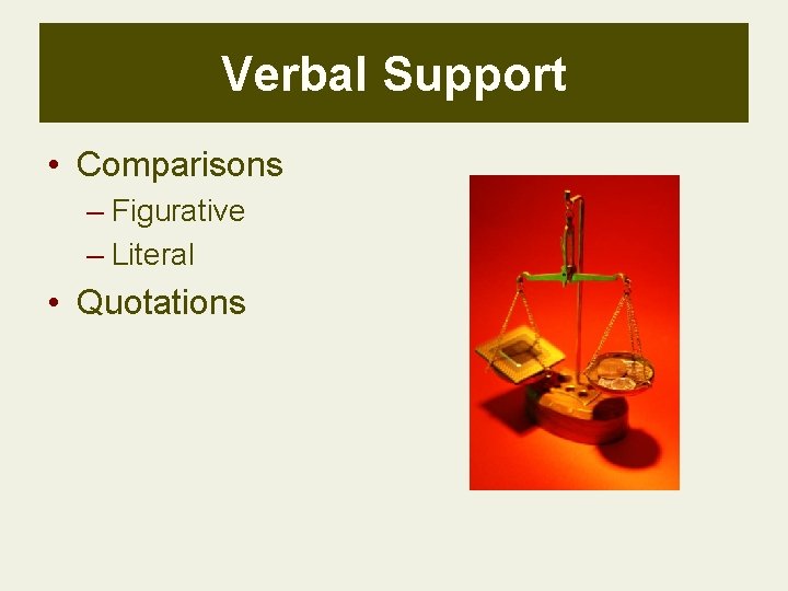 Verbal Support • Comparisons – Figurative – Literal • Quotations Verbal Support • Comparisons – Figurative – Literal • Quotations
