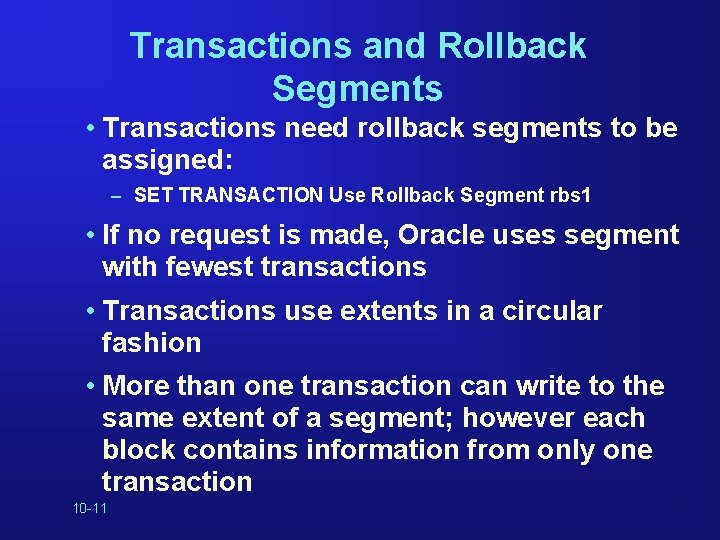 Transactions and Rollback Segments • Transactions need rollback segments to be assigned: – SET
