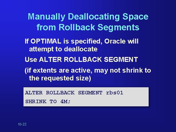 Manually Deallocating Space from Rollback Segments If OPTIMAL is specified, Oracle will attempt to