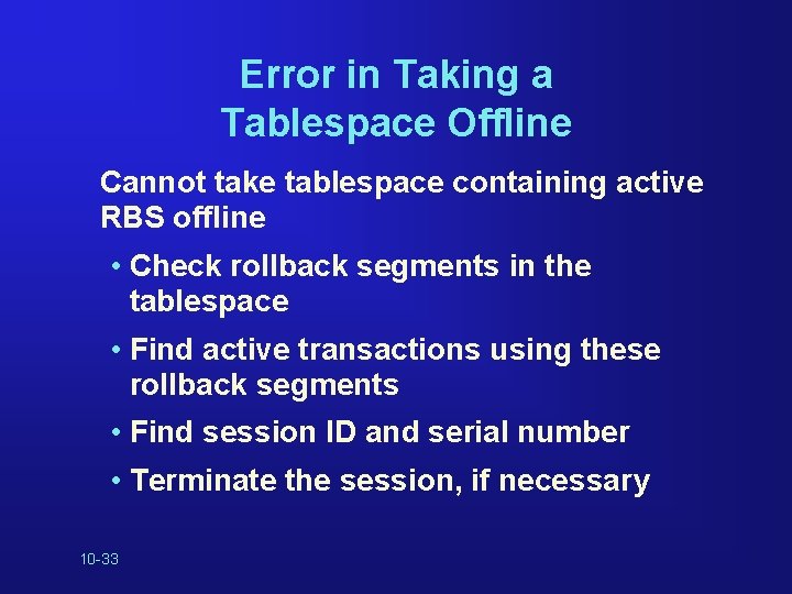 Error in Taking a Tablespace Offline Cannot take tablespace containing active RBS offline •