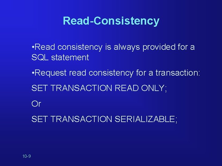 Read-Consistency • Read consistency is always provided for a SQL statement • Request read