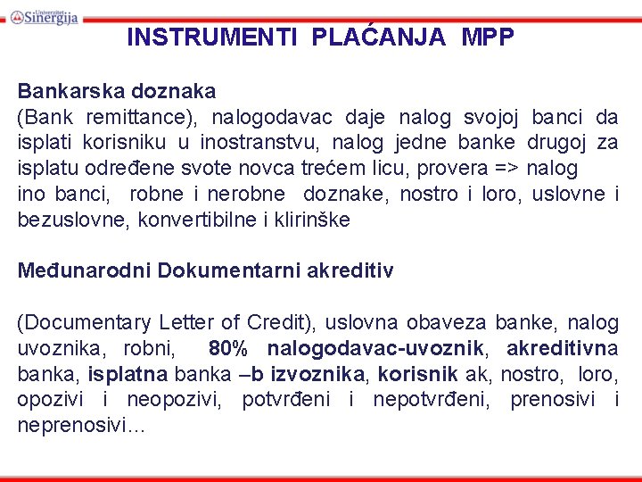 INSTRUMENTI PLAĆANJA MPP Bankarska doznaka (Bank remittance), nalogodavac daje nalog svojoj banci da isplati