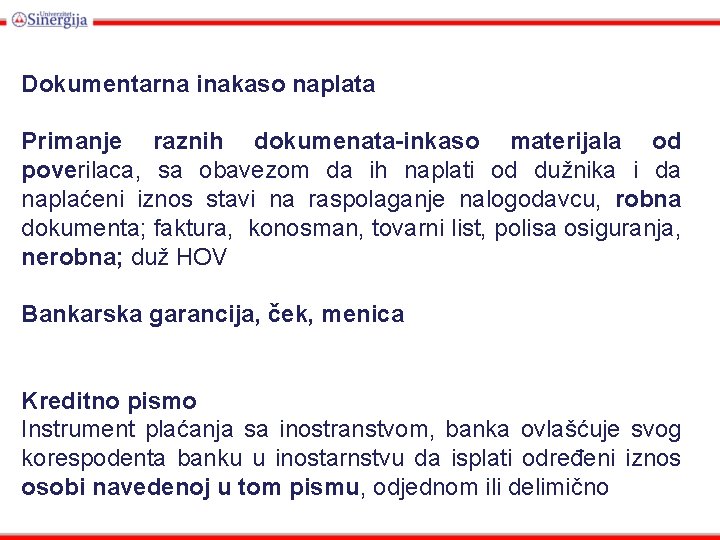 Dokumentarna inakaso naplata Primanje raznih dokumenata-inkaso materijala od poverilaca, sa obavezom da ih naplati