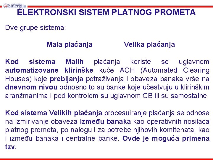 ELEKTRONSKI SISTEM PLATNOG PROMETA Dve grupe sistema: Mala plaćanja Velika plaćanja Kod sistema Malih