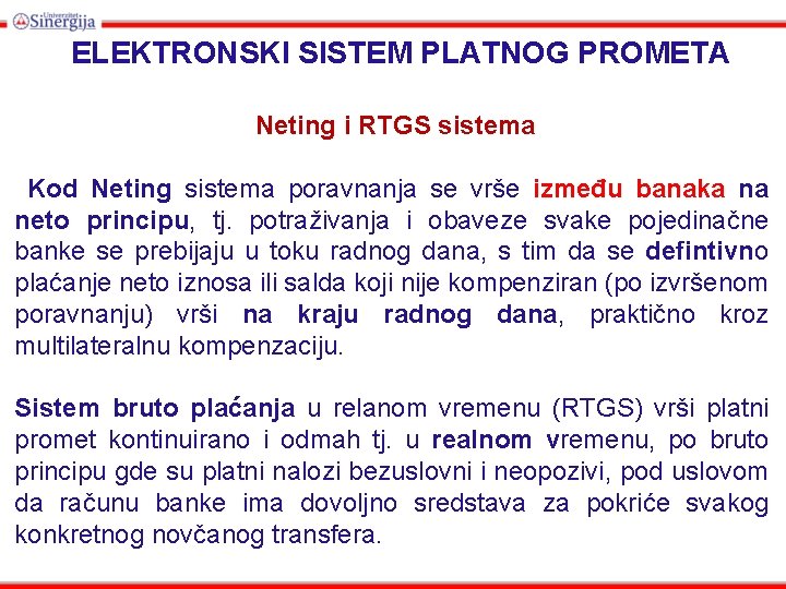 ELEKTRONSKI SISTEM PLATNOG PROMETA Neting i RTGS sistema Kod Neting sistema poravnanja se vrše