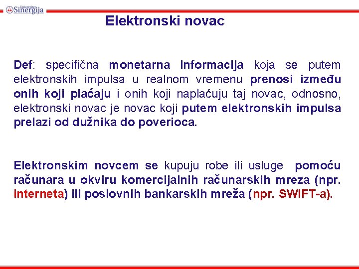 Elektronski novac Def: specifična monetarna informacija koja se putem elektronskih impulsa u realnom vremenu