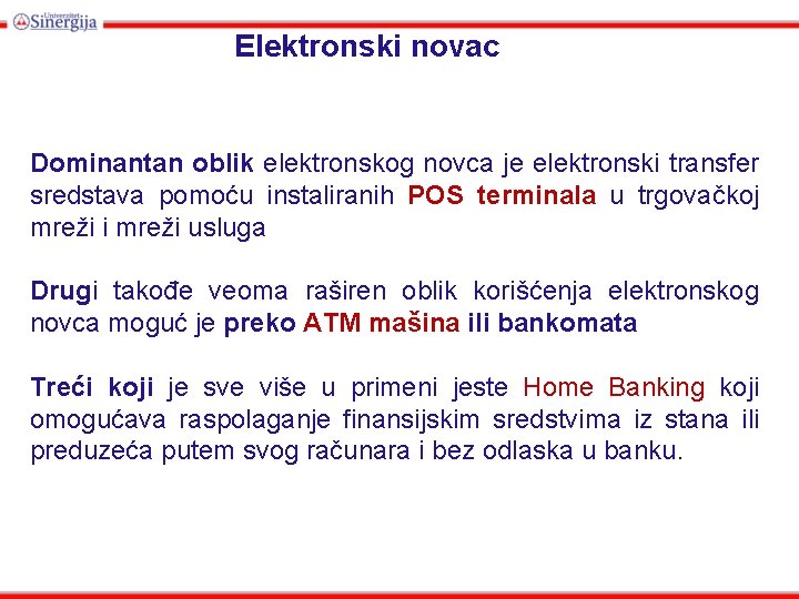 Elektronski novac Dominantan oblik elektronskog novca je elektronski transfer sredstava pomoću instaliranih POS terminala