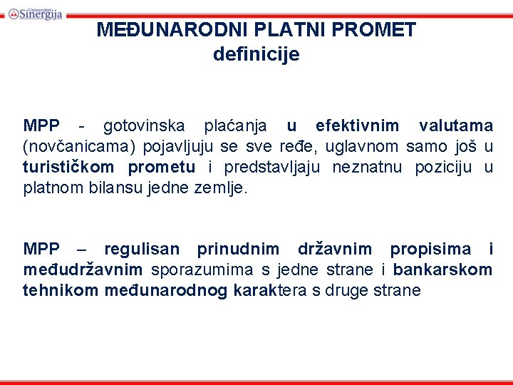 MEĐUNARODNI PLATNI PROMET definicije MPP - gotovinska plaćanja u efektivnim valutama (novčanicama) pojavljuju se