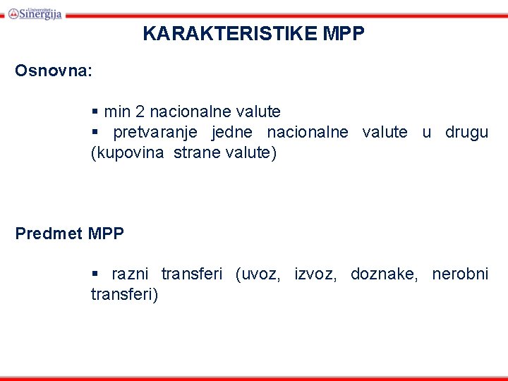 KARAKTERISTIKE MPP Osnovna: § min 2 nacionalne valute § pretvaranje jedne nacionalne valute u