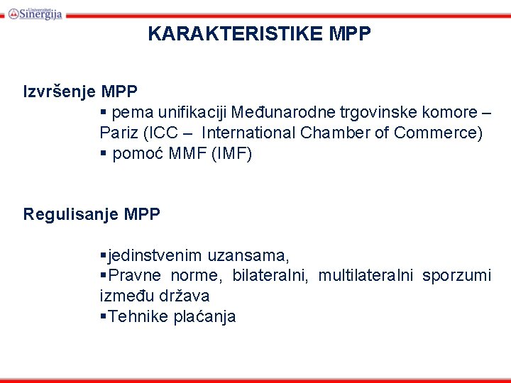 KARAKTERISTIKE MPP Izvršenje MPP § pema unifikaciji Međunarodne trgovinske komore – Pariz (ICC –