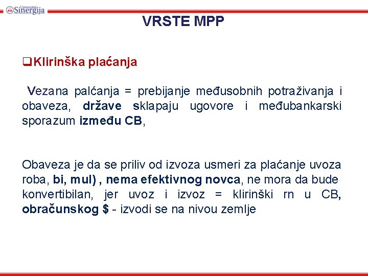 VRSTE MPP q. Klirinška plaćanja Vezana palćanja = prebijanje međusobnih potraživanja i obaveza, države