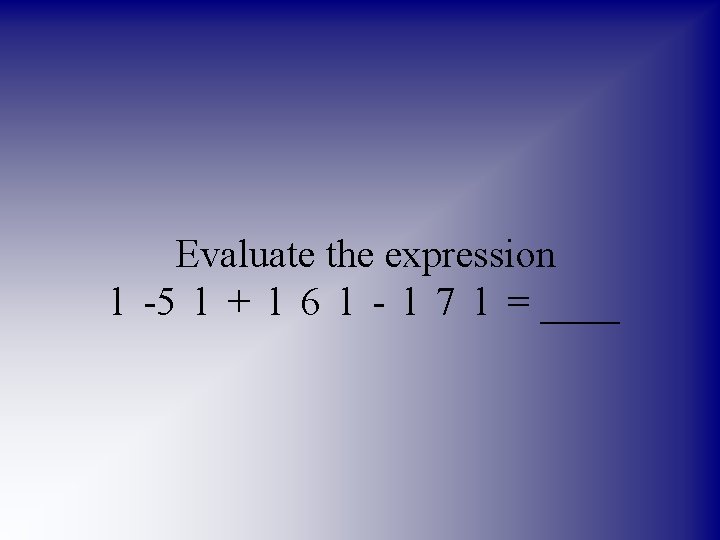Evaluate the expression l -5 l + l 6 l - l 7 l