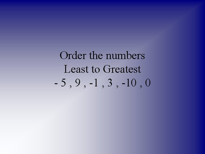 Order the numbers Least to Greatest - 5 , 9 , -1 , 3