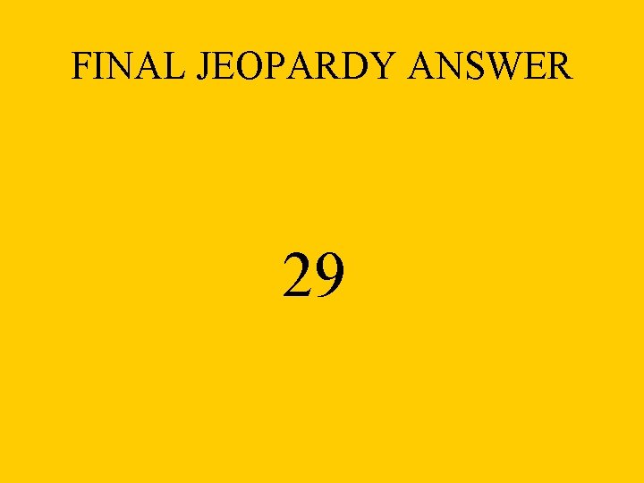 FINAL JEOPARDY ANSWER 29 