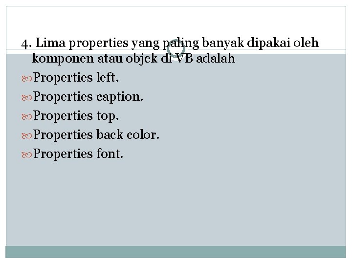 4. Lima properties yang paling banyak dipakai oleh komponen atau objek di VB adalah