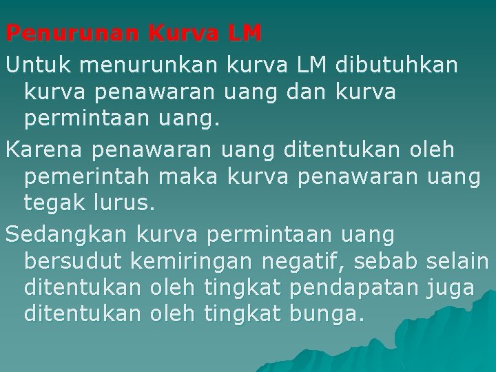 Penurunan Kurva LM Untuk menurunkan kurva LM dibutuhkan kurva penawaran uang dan kurva permintaan