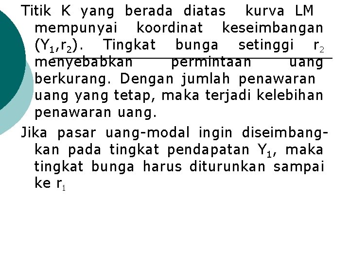 Titik K yang berada diatas kurva LM mempunyai koordinat keseimbangan (Y 1, r 2).