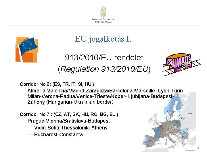 EU jogalkotás I. 913/2010/EU rendelet (Regulation 913/2010/EU) Corridor No 6: (ES, FR, IT, SI,