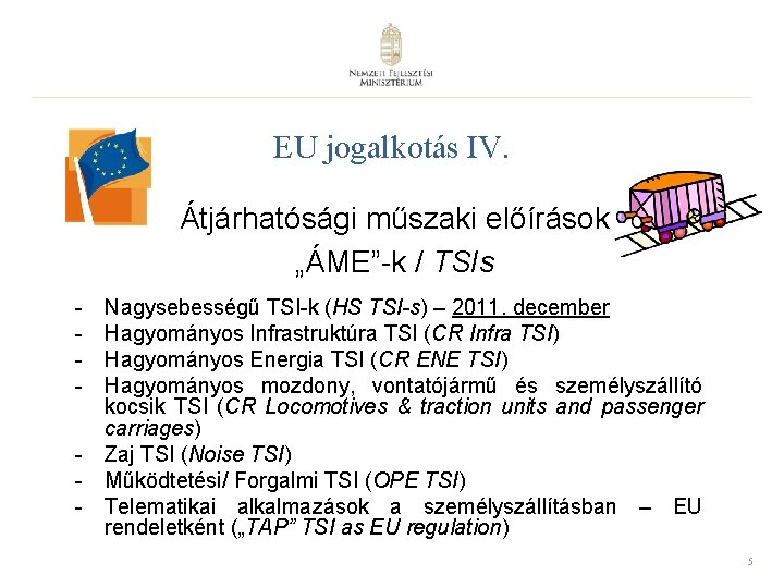 EU jogalkotás IV. Átjárhatósági műszaki előírások „ÁME”-k / TSIs - Nagysebességű TSI-k (HS TSI-s)