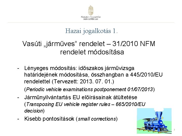 Hazai jogalkotás 1. Vasúti „járműves” rendelet – 31/2010 NFM rendelet módosítása - Lényeges módosítás: