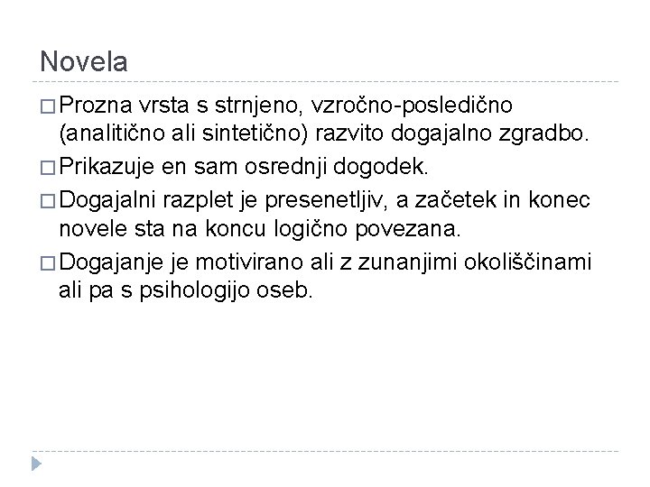 Novela � Prozna vrsta s strnjeno, vzročno-posledično (analitično ali sintetično) razvito dogajalno zgradbo. �