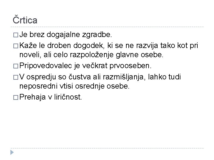 Črtica � Je brez dogajalne zgradbe. � Kaže le droben dogodek, ki se ne