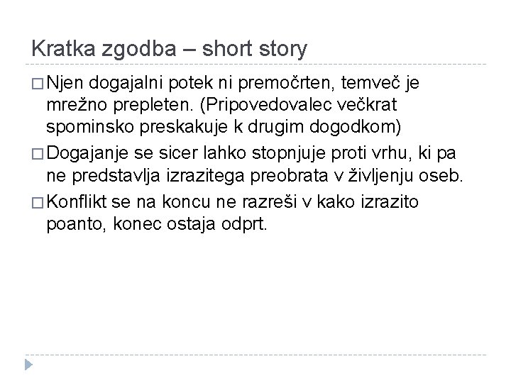 Kratka zgodba – short story � Njen dogajalni potek ni premočrten, temveč je mrežno